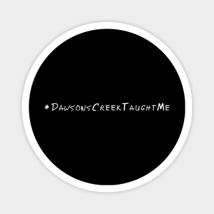 #DawsonsCreekTaughtMe Magnet